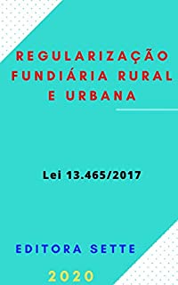 Livro Lei de Regularização Fundiária Rural e Urbana - Lei 13.465/2017: Atualizada - 2020