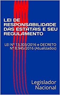 Livro LEI DE RESPONSABILIDADE DAS ESTATAIS E SEU REGULAMENTO: LEI Nº 13.303/2016 e DECRETO Nº 8.945/2016 (Atualizados)