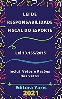 Livro Lei de Responsabilidade Fiscal do Esporte – Lei 13.155/2015: Atualizada - 2021