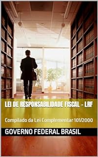 Lei de Responsabilidade Fiscal - LRF - Compilado da LC 101/2000: Tenha a lei seca em seu Kindle
