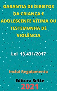 Livro Lei do Sistema de Garantia de Direitos da Criança e Adolescente Vítima ou Testemunha de Violência – Lei 13.431/2017: Atualizada - 2021