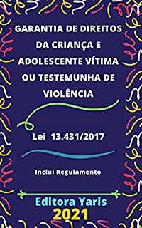 Livro Lei do Sistema de Garantia de Direitos da Criança e Adolescente Vítima ou Testemunha de Violência – Lei 13.431/2017: Atualizada - 2021