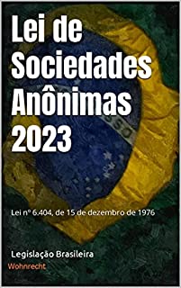 Livro Lei de Sociedades Anônimas 2023: Lei nº 6.404, de 15 de dezembro de 1976