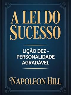 Livro A LEI DO SUCESSO Lição Dez - PERSONALIDADE AGRADÁVEL (traduzido)