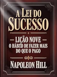 A LEI DO SUCESSO Lição Nove - O HÁBITO DE FAZER MAIS DO QUE O PAGO (traduzido)