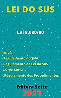 Livro Lei do SUS – Sistema Único de Saúde – Lei 8.080/90: Atualizada - 2021