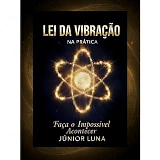 Livro A Lei da Vibração na Prática: Faça o impossível acontecer