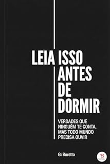 Leia Isso Antes De Dormir: Verdades Que Ninguém Te Conta, Mas Todo Mundo Precisa Ouvir - Gi Boretto