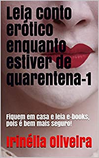 Leia conto erótico enquanto estiver de quarentena-1: Fiquem em casa e leia e-books, pois é bem mais seguro!