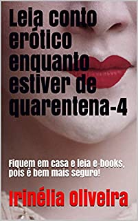 Leia conto erótico enquanto estiver de quarentena-4: Fiquem em casa e leia e-books, pois é bem mais seguro!