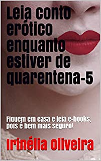 Leia conto erótico enquanto estiver de quarentena-5: Fiquem em casa e leia e-books, pois é bem mais seguro!