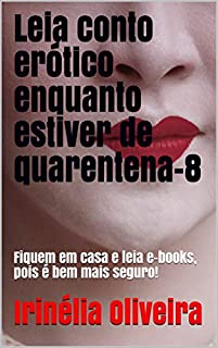 Livro Leia conto erótico enquanto estiver de quarentena-8: Fiquem em casa e leia e-books, pois é bem mais seguro!