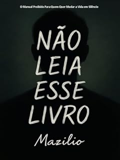 Livro Não Leia Esse Livro: O Manual Proibido Para Quem Quer Mudar a Vida em Silêncio