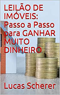 Livro LEILÃO DE IMÓVEIS: Passo a Passo para GANHAR MUITO DINHEIRO