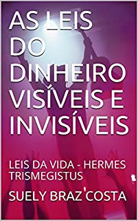 Livro AS LEIS DO DINHEIRO VISÍVEIS E INVISÍVEIS: LEIS DA VIDA - HERMES TRISMEGISTUS (1)