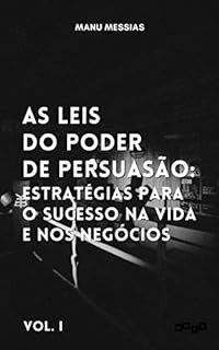 As Leis do Poder de Persuasão: Estratégias para o sucesso na vida e nos negócios vol. 1