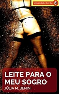 Livro Leite Para o Meu Sogro: Um Conto Erótico Hot