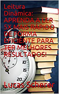 Livro Leitura Dinâmica: APRENDA A LER 5X MAIS RÁPIDO DE FORMA EFICIENTE PARA TER MELHORES RESULTADOS!