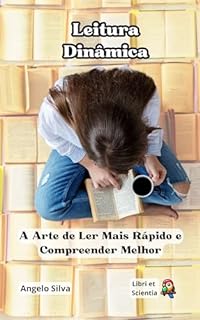 Livro Leitura Dinâmica: A Arte de Ler Mais Rápido e Compreender Melhor (Trabalho Eficiente e Produtivo Livro 10)