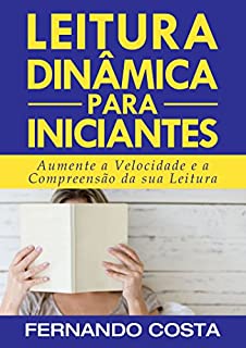 Livro Leitura Dinâmica para Iniciantes: Aumente a Velocidade e a Compreensão de sua Leitura