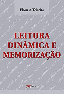 Leitura dinâmica e memorização: Como acelerar com perfeita compreensão a leitura de textos e potencializar a utilização do tempo disponível