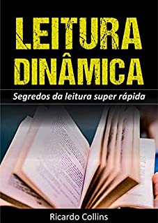 Leitura Dinâmica: Segredos Para Uma Leitura Super Rápida: (Ler mais rápido, ler mais e melhor e estratégias de leitura)