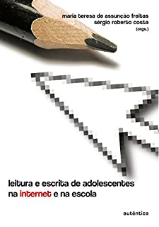 Livro Leitura e escrita de adolescentes na internet e na escola