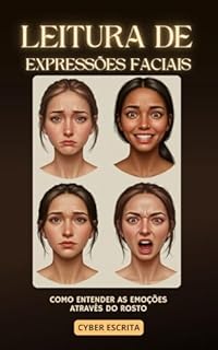 Livro Leitura de Expressões Faciais: Como Entender as Emoções Através do Rosto (Desenvolvimento Pessoal Livro 15)