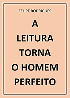 Livro A LEITURA TORNA O HOMEM PERFEITO
