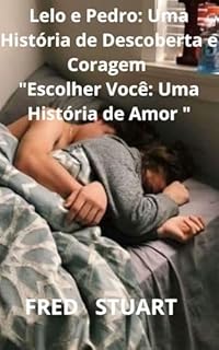 Livro Lelo e Pedro: Uma História de Descoberta e Coragem : "Escolher Você: Uma História de Amor "