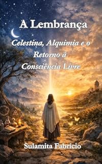 A Lembrança : Celestina, Alquimia e o Retorno à Consciência Livre