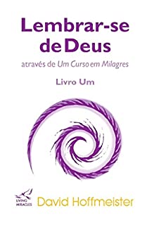 Livro Lembrar-se de Deus atraves de Um Curso em Milagres: Livro Um