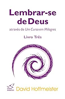 Livro Lembrar-se de Deus através de Um Curso em Milagres: Livro Três: Transferência de treinamento
