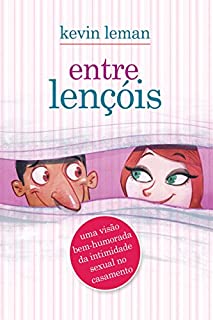 Livro Entre lençóis: Uma visão bem-humorada da intimidade sexual no casamento