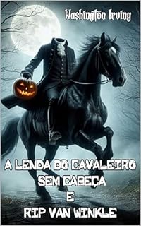 Livro A LENDA DO CAVALEIRO SEM CABEÇA E RIP VAN WINKLE