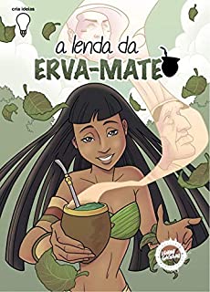 A Lenda da Erva Mate (Lendas Gaúchas em Quadrinhos Livro 1)