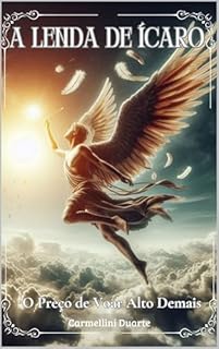 Livro A Lenda de Ícaro: O Preço de Voar Alto Demais (Mitologias do Mundo: As Histórias que Moldaram a Humanidade)