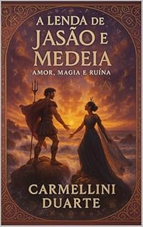 Livro A Lenda de Jasão e Medeia: Amor, Magia e Ruína (Mitologias do Mundo: As Histórias que Moldaram a Humanidade)