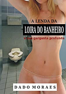 A lenda da loira do banheiro e sua garganta profunda