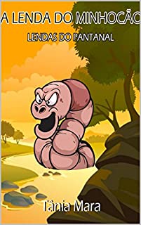 A LENDA DO MINHOCÃO: LENDAS DO PANTANAL (COLEÇÃO PANTANAL Livro 1)