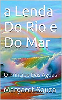 Livro A Lenda Do Rio e Do Mar: O Príncipe Das Águas