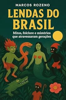 Livro Lendas do Brasil: Mitos, folclore e mistérios que atravessaram gerações