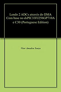 Lendo 2 ADCs através do DMA Com base no dsPIC33FJ256GP710A e C30