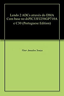 Livro Lendo 2 ADCs através do DMA Com base no dsPIC33FJ256GP710A e C30