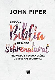 Livro Lendo a Bíblia de Modo Sobrenatural: Provando e vendo a glória de Deus na escritura