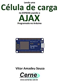 Livro Lendo uma  Célula de carga no ESP8266 usando o AJAX Programado no Arduino