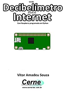 Lendo Decibelímetro através da Internet Com Raspberry programada em Python