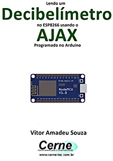 Lendo um Decibelímetro no ESP8266 usando o AJAX Programado no Arduino