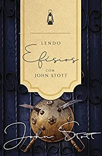 Livro Lendo Efésios com John Stott  (Lendo a Bíblia com John Stott Livro 6)