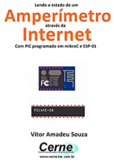 Lendo o estado de um Amperímetro através da Internet Com PIC programado em mikroC e ESP-01